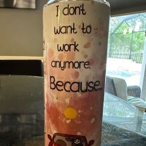 Funny I don't want to work anymore tumbler 20 oz